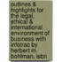 Outlines & Highlights For The Legal, Ethical & International Environment Of Business With Infotrac By Herbert M. Bohlman, Isbn