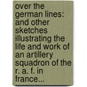 Over The German Lines: And Other Sketches Illustrating The Life And Work Of An Artillery Squadron Of The R. A. F. In France... door Wings (Pseud ).