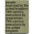 People Executed By The United Kingdom: 18th-Century Executions By Great Britain, 19th-Century Executions By The United Kingdom
