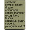 Symbols: Symbol, Smiley, Dream, Cornucopia, Optical Character Recognition, Fasces, Caduceus, Glyph, Serpent, Pictogram, Rod Of door Source Wikipedia