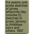 The Poems And Prose Sketches Of James Whitcomb Riley (Volume 2); Sketches In Prose; Jamesy: A Christmas Story And Others. 1897