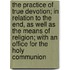 The Practice Of True Devotion; In Relation To The End, As Well As The Means Of Religion; With An Office For The Holy Communion