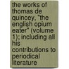 The Works Of Thomas De Quincey, "The English Opium Eater" (Volume 1); Including All His Contributions To Periodical Literature door Thomas De Quincy