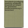 Theoretische Grundlegung Staatlicher Sozialpolitik Dargestellt Am Beispiel Der Gesetzlichen Krankenversicherung In Deutschland door Johannes Treu