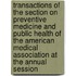 Transactions Of The Section On Preventive Medicine And Public Health Of The American Medical Association At The Annual Session