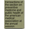 Transactions Of The Section On Preventive Medicine And Public Health Of The American Medical Association At The Annual Session door American Medical Association