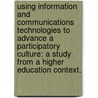Using Information And Communications Technologies To Advance A Participatory Culture: A Study From A Higher Education Context. door Anthony Patton Cocciolo
