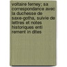Voltaire Ferney; Sa Correspondance Avec La Duchesse De Saxe-Gotha, Suivie De Lettres Et Notes Historiques Enti Rement In Dites by Voltaire