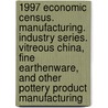 1997 Economic Census. Manufacturing. Industry Series. Vitreous China, Fine Earthenware, And Other Pottery Product Manufacturing door United States Bureau of the Census