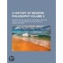 A History Of Modern Philosophy Volume 2; A Sketch Of The History Of Philosophy From The Close Of The Renaissance To Our Own Day