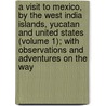A Visit To Mexico, By The West India Islands, Yucatan And United States (Volume 1); With Observations And Adventures On The Way door William Parish Robertson
