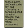 Bridges, Paths, And Waters; Dirt, Sky, And Mountains: A Portable Guided Retreat On Creation, Awe, Wonder, And Radical Amazement door N. Thomas Johnson-Medland