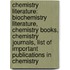 Chemistry Literature: Biochemistry Literature, Chemistry Books, Chemistry Journals, List Of Important Publications In Chemistry