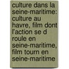 Culture Dans La Seine-Maritime: Culture Au Havre, Film Dont L'Action Se D Roule En Seine-Maritime, Film Tourn En Seine-Maritime by Source Wikipedia
