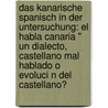 Das Kanarische Spanisch In Der Untersuchung: El Habla Canaria " Un Dialecto, Castellano Mal Hablado O Evoluci N Del Castellano? by Zornitsa Boneva