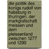 Die Politik Des Konigs Rudolf Von Habsburg In Thuringen, Der Markgrafschaft Meissen Und Dem Pleissenland Zwischen 1277 Und 1290