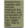 Extracts From Registers And Records; Relating To The Induction, And Composition Of The Rectors Of High Halden Kent 1322 To 1899 door Wynford B. Grimaldi