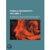 Female Biography (Volume 2); Or, Memoirs Of Illustrious And Celebrated Women Of All Ages And Countries. Alphabetically Arranged door Mary Hays
