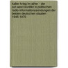 Kalter Krieg Im Ather - Der Ost-West-Konflikt In Politischen Radio-Informationssendungen Der Beiden Deutschen Staaten 1945-1970 door Michael Kuhlmann