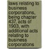 Laws Relating To Business Corporations, Being Chapter 437, Acts Of 1903, With Additional Acts Relating To Business Corporations