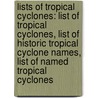 Lists Of Tropical Cyclones: List Of Tropical Cyclones, List Of Historic Tropical Cyclone Names, List Of Named Tropical Cyclones by Source Wikipedia