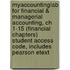 Myaccountinglab For Financial & Managerial Accounting, Ch 1-15 (Financial Chapters) Student Access Code, Includes Pearson Etext