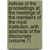 Notices Of The Proceedings At The Meetings Of The Members Of The Royal Institution, With Abstracts Of The Discourses (Volume 7) door Royal Institution of Great Britain