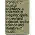Orpheus: Or, Musical Anthology: A Collection Of Elegant Papers, Original And Selected, On The Science And Literature Of Music..