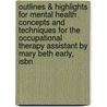 Outlines & Highlights For Mental Health Concepts And Techniques For The Occupational Therapy Assistant By Mary Beth Early, Isbn door Cram101 Textbook Reviews