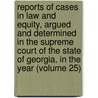 Reports Of Cases In Law And Equity, Argued And Determined In The Supreme Court Of The State Of Georgia, In The Year (Volume 25) door Georgia Supreme Court