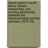 Seven Years In South Africa: Travels, Researches, And Hunting Adventures, Between The Diamond-Fields And The Zambesi (1872-79). door Emile Holub