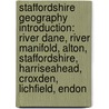 Staffordshire Geography Introduction: River Dane, River Manifold, Alton, Staffordshire, Harriseahead, Croxden, Lichfield, Endon door Source Wikipedia