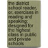 The District School Reader, Or, Exercises In Reading And Speaking; Designed For The Highest Class In Public And Private Schools