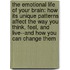 The Emotional Life Of Your Brain: How Its Unique Patterns Affect The Way You Think, Feel, And Live--And How You Can Change Them