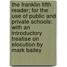 The Franklin Fifth Reader; For The Use Of Public And Private Schools: With An Introductory Treatise On Elocution By Mark Bailey door George Stillman Hillard