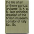 The Life Of Sir Anthony Panizzi (Volume 1); K. C. B., Late Principal Librarian Of The British Museum, Senator Of Italy, &C., &C