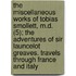 The Miscellaneous Works Of Tobias Smollett, M.D. (5); The Adventures Of Sir Launcelot Greaves. Travels Through France And Italy
