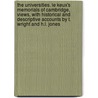 The Universities. Le Keux's Memorials Of Cambridge, Views, With Historical And Descriptive Accounts By T. Wright And H.L. Jones by Thomas] [Wright