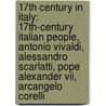 17Th Century In Italy: 17Th-Century Italian People, Antonio Vivaldi, Alessandro Scarlatti, Pope Alexander Vii, Arcangelo Corelli door Source Wikipedia