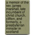 A Memoir Of The Rev. James Marshall, Late Incumbent Of Christ Church, Clifton, And Formerly, A Presbyterian Minister In Scotland