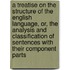 A Treatise On The Structure Of The English Language, Or, The Analysis And Classification Of Sentences With Their Component Parts