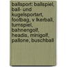 Ballsport: Ballspiel, Ball- Und Kugelsportart, Footbag, V Lkerball, Turnspiel, Bahnengolf, Headis, Minigolf, Pallone, Buschball door Quelle Wikipedia