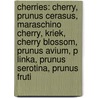 Cherries: Cherry, Prunus Cerasus, Maraschino Cherry, Kriek, Cherry Blossom, Prunus Avium, P Linka, Prunus Serotina, Prunus Fruti door Source Wikipedia