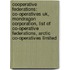 Cooperative Federations: Co-Operatives Uk, Mondragon Corporation, List Of Co-Operative Federations, Arctic Co-Operatives Limited