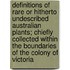 Definitions Of Rare Or Hitherto Undescribed Australian Plants; Chiefly Collected Within The Boundaries Of The Colony Of Victoria