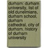 Durham: Durham University, List Of Old Dunelmians, Durham School, Durham Cathedral, City Of Durham, History Of Durham University