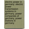 Electric Power In Germany: Electric Power Transmission Systems In Germany, Power Companies Of Germany, Power Stations In Germany by Source Wikipedia
