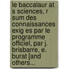 Le Baccalaur At S Sciences, R Sum Des Connaissances Exig Es Par Le Programme Officiel, Par J. Brisbarre, E. Burat [And Others... door J. Brisbarre