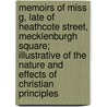 Memoirs Of Miss G, Late Of Heathcote Street, Mecklenburgh Square; Illustrative Of The Nature And Effects Of Christian Principles by Miss G