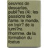 Oeuvres De Descartes, Publi?Es (4); Les Passions De L'Ame. Le Monde, On Trair? De La Lumi?Re. L'Homme. De La Formation Du Foetus